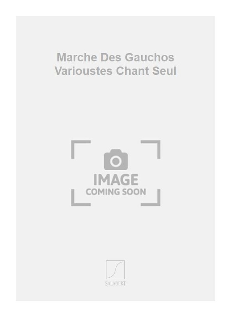 Marche Des Gauchos Varioustes Chant Seul